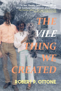 The Vile Thing We Created by Robert P. Ottone book cover